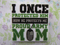 First view of the I Once Protected Him Now He Protects Me Proud Army Mom Needle Minder